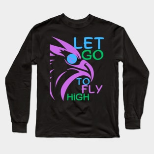 Let Go To Fly High Long Sleeve T-Shirt